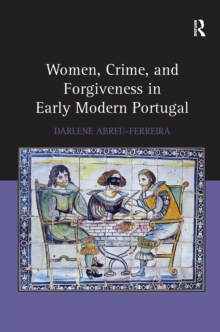 Women, Crime, And Forgiveness In Early Modern Portugal