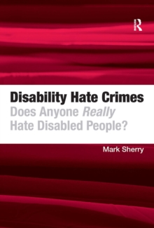 Disability Hate Crimes : Does Anyone Really Hate Disabled People?