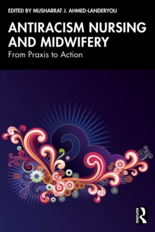 Antiracism Nursing and Midwifery : From Praxis to Action