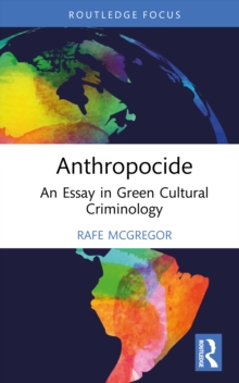 Anthropocide : An Essay In Green Cultural Criminology