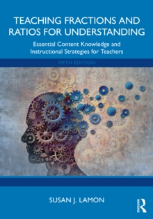 Teaching Fractions and Ratios for Understanding : Essential Content Knowledge and Instructional Strategies for Teachers