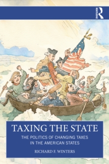 Taxing the State : The Politics of Changing Taxes in the American States