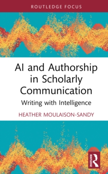 AI and Authorship in Scholarly Communication : Writing with Intelligence
