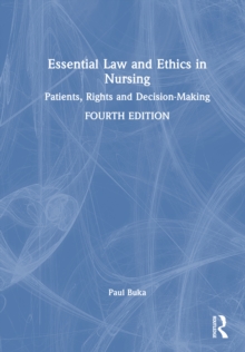 Essential Law and Ethics in Nursing : Patients, Rights and Decision-Making