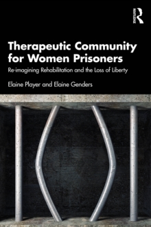 Therapeutic Community for Women Prisoners : Re-imagining Rehabilitation and the Loss of Liberty