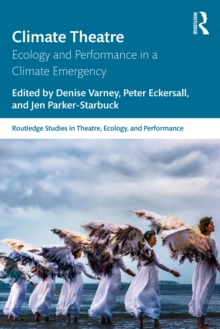 Climate Theatre : Ecology and Performance in a Climate Emergency