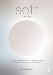 SOFT Design : Aesthetic Experience at the Intersection of Materials, Technology & Interaction