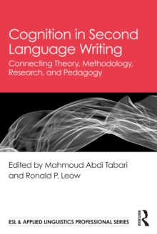 Cognition in Second Language Writing : Connecting Theory, Methodology, Research, and Pedagogy