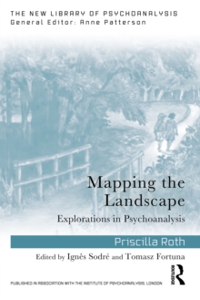 Mapping the Landscape : Explorations in Psychoanalysis