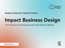 Impact Business Design : The Playbook for Developing Sustainable Business Models
