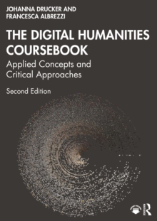 The Digital Humanities Coursebook : Applied Concepts and Critical Approaches