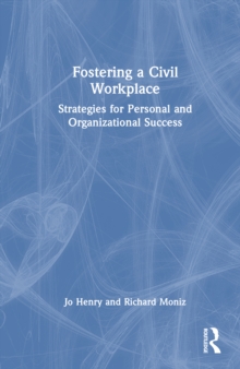 Fostering a Civil Workplace : Strategies for Personal and Organizational Success