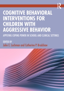 Cognitive Behavioral Interventions for Children with Aggressive Behavior : Applying Coping Power in School and Clinical Settings