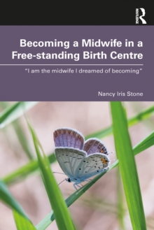 Becoming a Midwife in a Free-standing Birth Centre : I am the midwife I dreamed of becoming