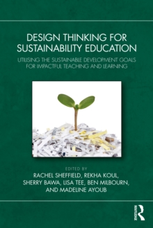 Design Thinking for Sustainability Education : Utilising the Sustainable Development Goals for Impactful Teaching and Learning
