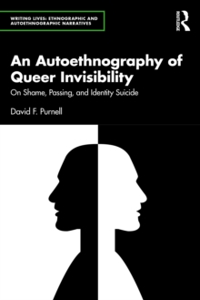 An Autoethnography of Queer Invisibility : On Shame, Passing, and Identity Suicide