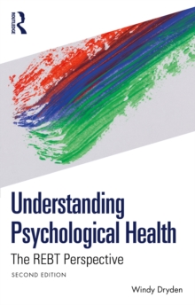 Understanding Psychological Health : The REBT Perspective