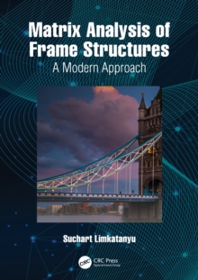 Matrix Analysis of Frame Structures : A Modern Approach