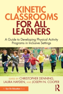 Kinetic Classrooms for All Learners : A Guide to Developing Physical Activity Programs in Inclusive Settings