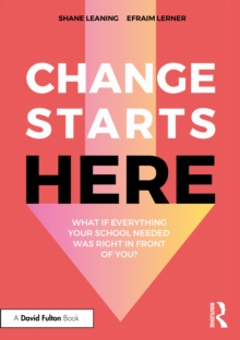 Change Starts Here: What if Everything Your School Needed was Right in Front of You?
