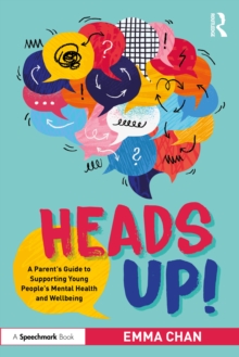 Heads Up! : A Parents Guide to Supporting Young People's Mental Health and Wellbeing