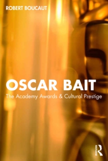 Oscar Bait : The Academy Awards & Cultural Prestige