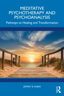 Meditative Psychotherapy and Psychoanalysis : Pathways to Healing and Transformation