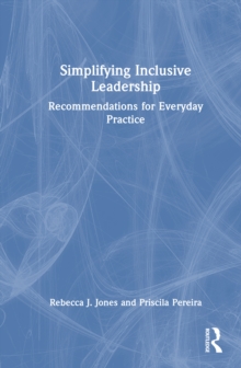 Simplifying Inclusive Leadership : Recommendations for Everyday Practice