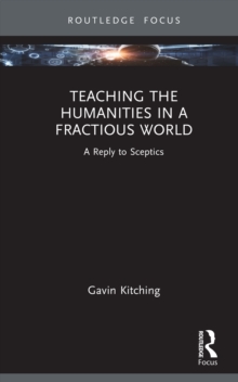 Teaching the Humanities in a Fractious World : A Reply to Sceptics