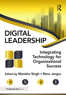 Digital Leadership : Integrating Technology for Organizational Success