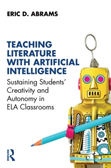 Teaching Literature with Artificial Intelligence : Sustaining Students' Creativity and Autonomy in ELA Classrooms