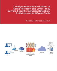 Configuration and Evaluation of Some Microsoft and Linux Proxy Servers, Intrusion Detection and AntiVirus Tools, Paperback / softback Book Configuration and Evaluation of Some Microsoft and Linux Proxy Servers, Intrusion Detection and AntiVirus Tools, Paperback / softback Book