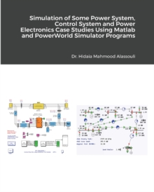 Simulation of Some Power System and Power Electronics Case Studies Using Matlab and PowerWorld Simulator Programs, Paperback / softback Book Simulation of Some Power System and Power Electronics Case Studies Using Matlab and PowerWorld Simulator Programs, Paperback / softback Book