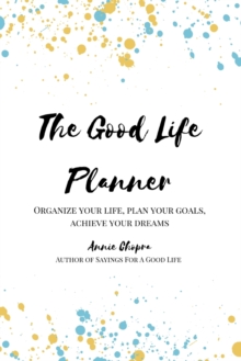 The Good Life Planner (2024 Undated Planner) : Organize Your Life, Plan Your Goals, Achieve Your Dreams