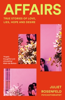 Affairs : True Stories of Love, Lies, Hope and Desire