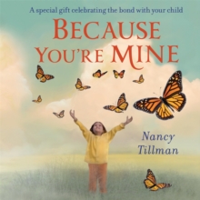 Because You're Mine : A special gift celebrating the bond with your child