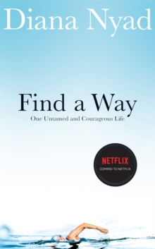 Find a Way : One Untamed and Courageous Life