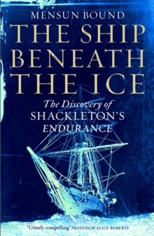 The Ship Beneath the Ice : The Sunday Times Bestseller - The Gripping Story of Finding Shackleton's Endurance