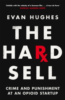 The Hard Sell : Crime and Punishment at an Opioid Startup