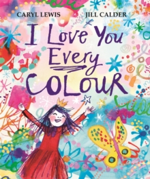 Pan Macmillan I Love You Every Colour , A Beautifully Illustrated Poem Of Love, The Perfect Gift For Valentine's Day