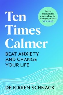 Ten Times Calmer : Beat Anxiety And Change Your Life