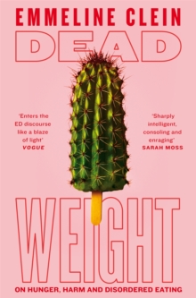 Dead Weight : On Hunger, Harm And Disordered Eating