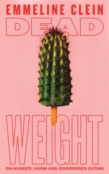 Dead Weight : On hunger, harm and disordered eating