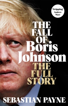 The Fall of Boris Johnson : The Award-Winning, Explosive Account of the PM's Final Days