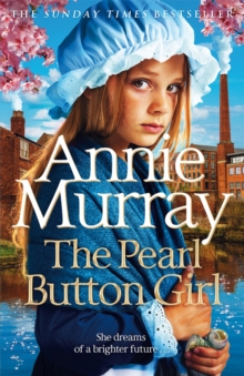 The Pearl Button Girl : The Gritty And Heartwarming Historical Fiction From The Sunday Times Bestselling Saga Author