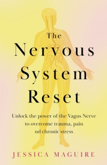 The Nervous System Reset : Unlock the power of your vagus nerve to overcome trauma, pain and chronic stress