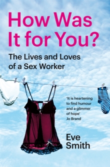 How Was It for You? : The Lives and Loves of a Sex Worker