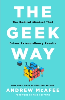 The Geek Way : The Radical Mindset That Drives Extraordinary Results