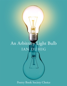 An Arbitrary Light Bulb : A Telegraph Poetry Book of the Year 2024