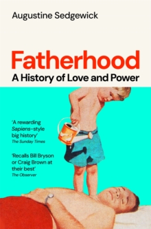 Pan Macmillan Fatherhood , A History Of Love And Power